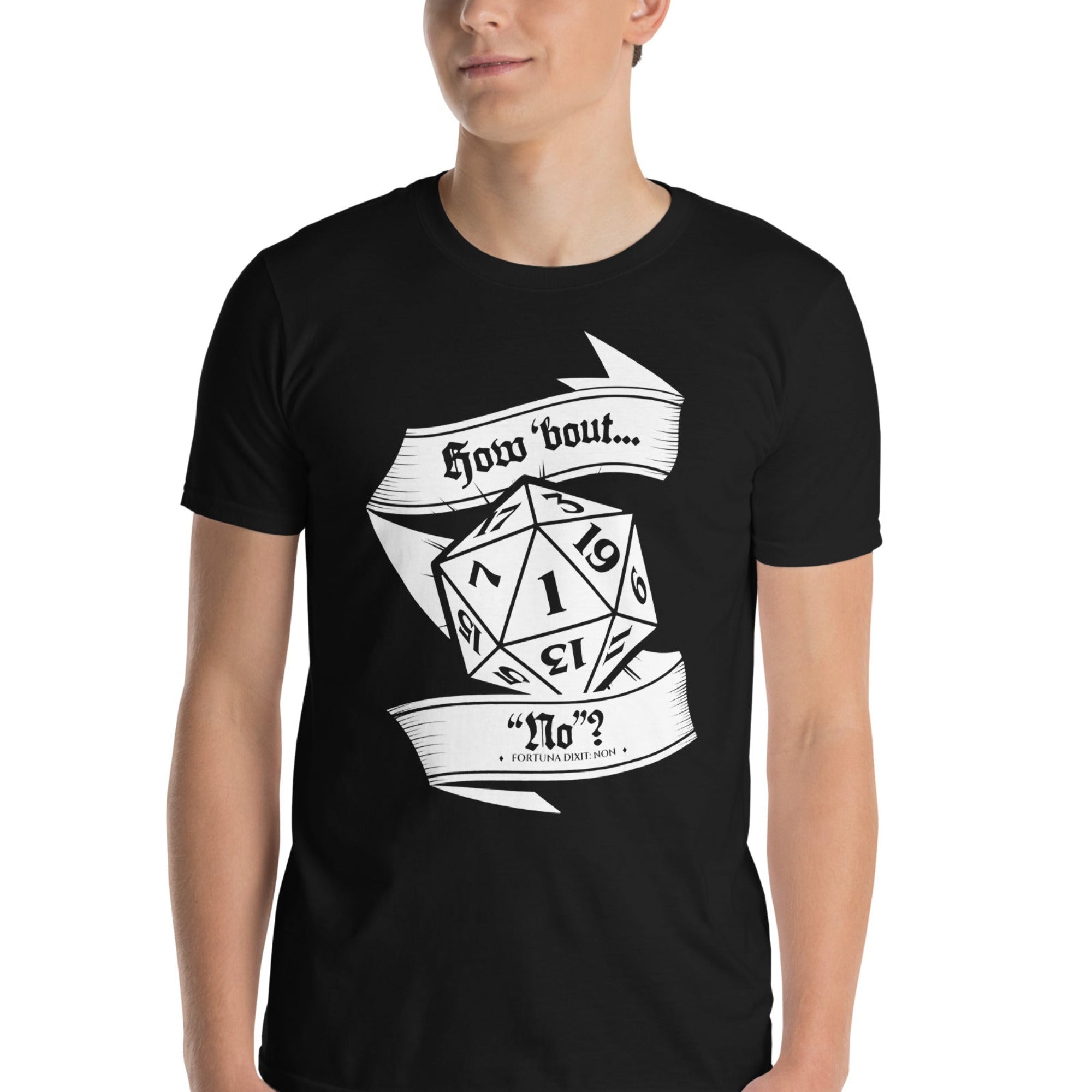 Black t-shirt with a white illustration of a 20-sided die showing a natural 1, wrapped in medieval banners reading "How 'bout… No?" and "Fortuna Dixit: Non."