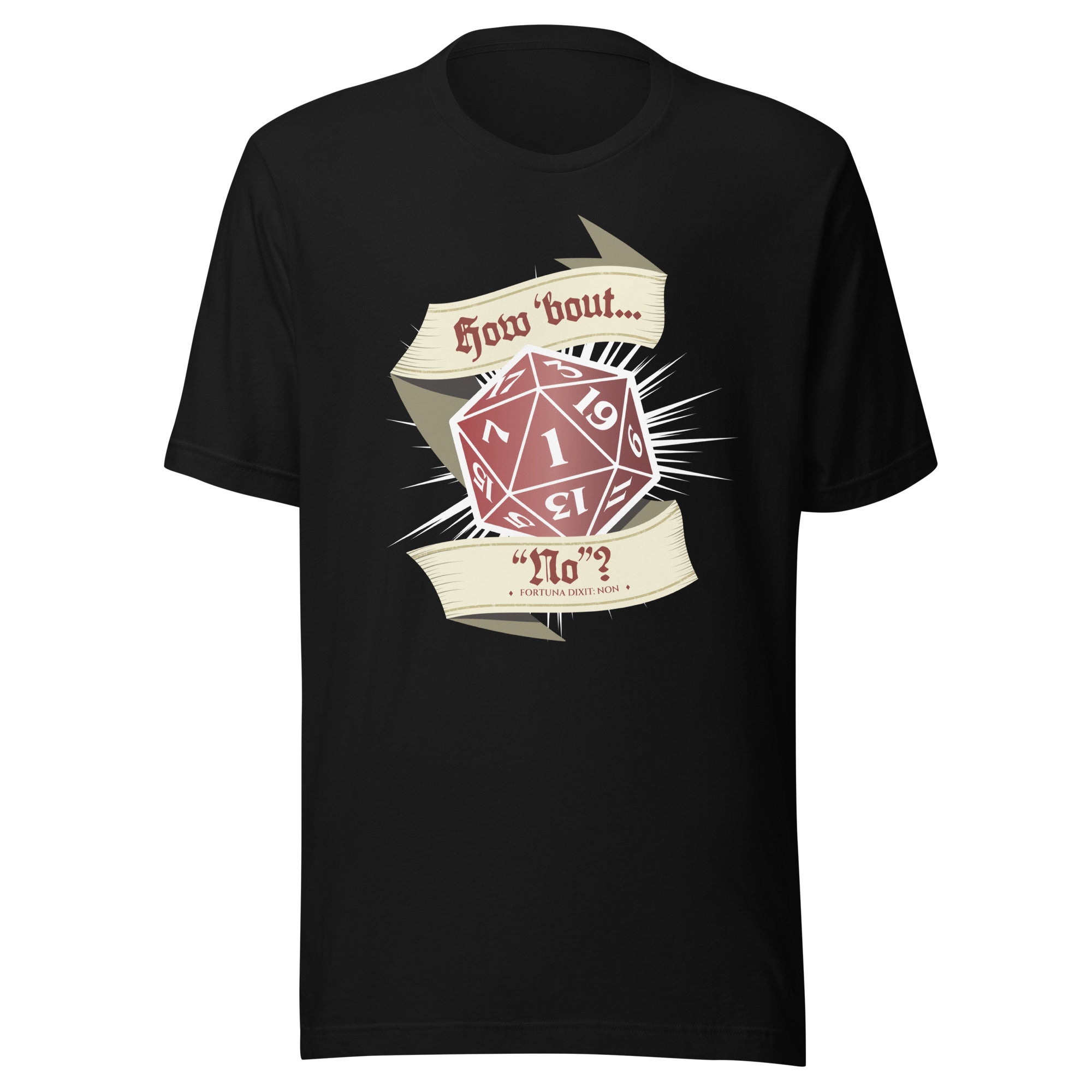 Black t-shirt with a 20 sided dice showing a natural 1 with a scroll above and below saying "How 'Bout No" on it