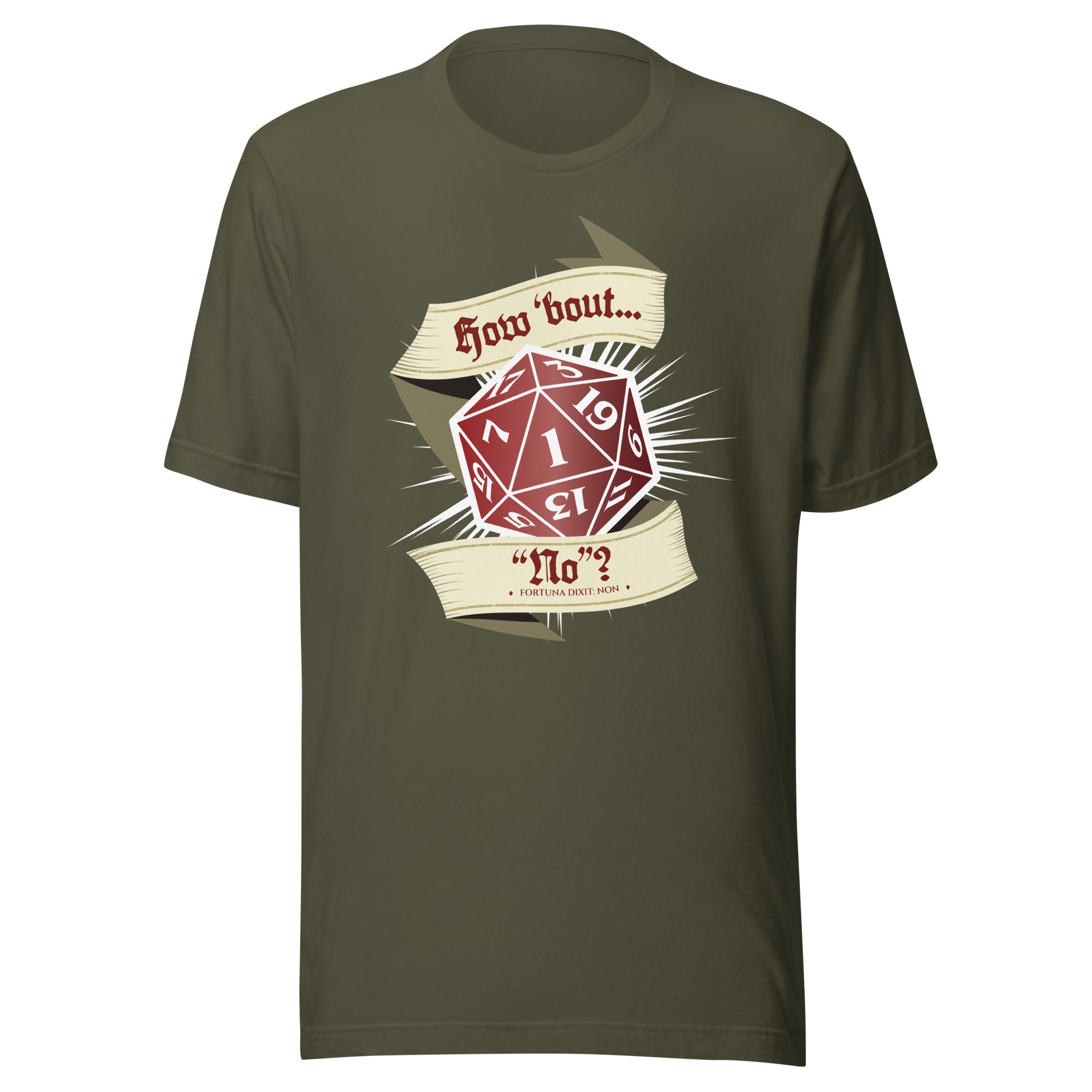 military green t-shirt with a 20 sided dice showing a natural 1 with a scroll above and below saying "How 'Bout No" on it