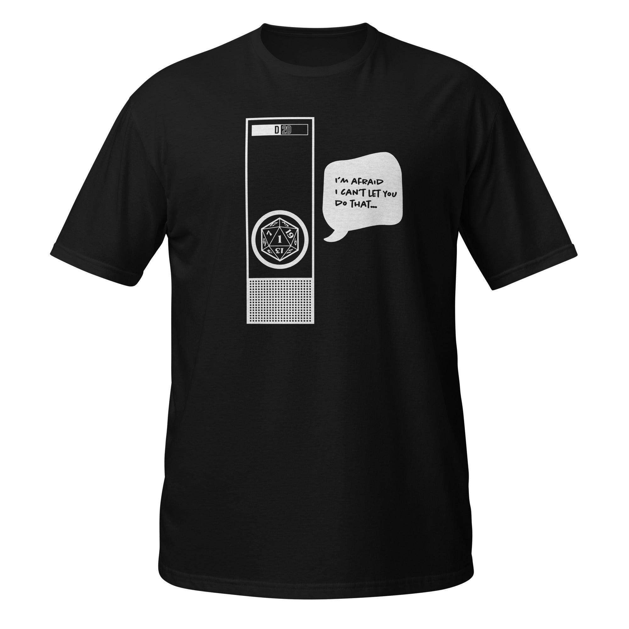 A black short-sleeve crewneck t-shirt featuring a white graphic of a D20 die and a speech bubble that reads 'I'm Afraid I Can't Let You Do That'