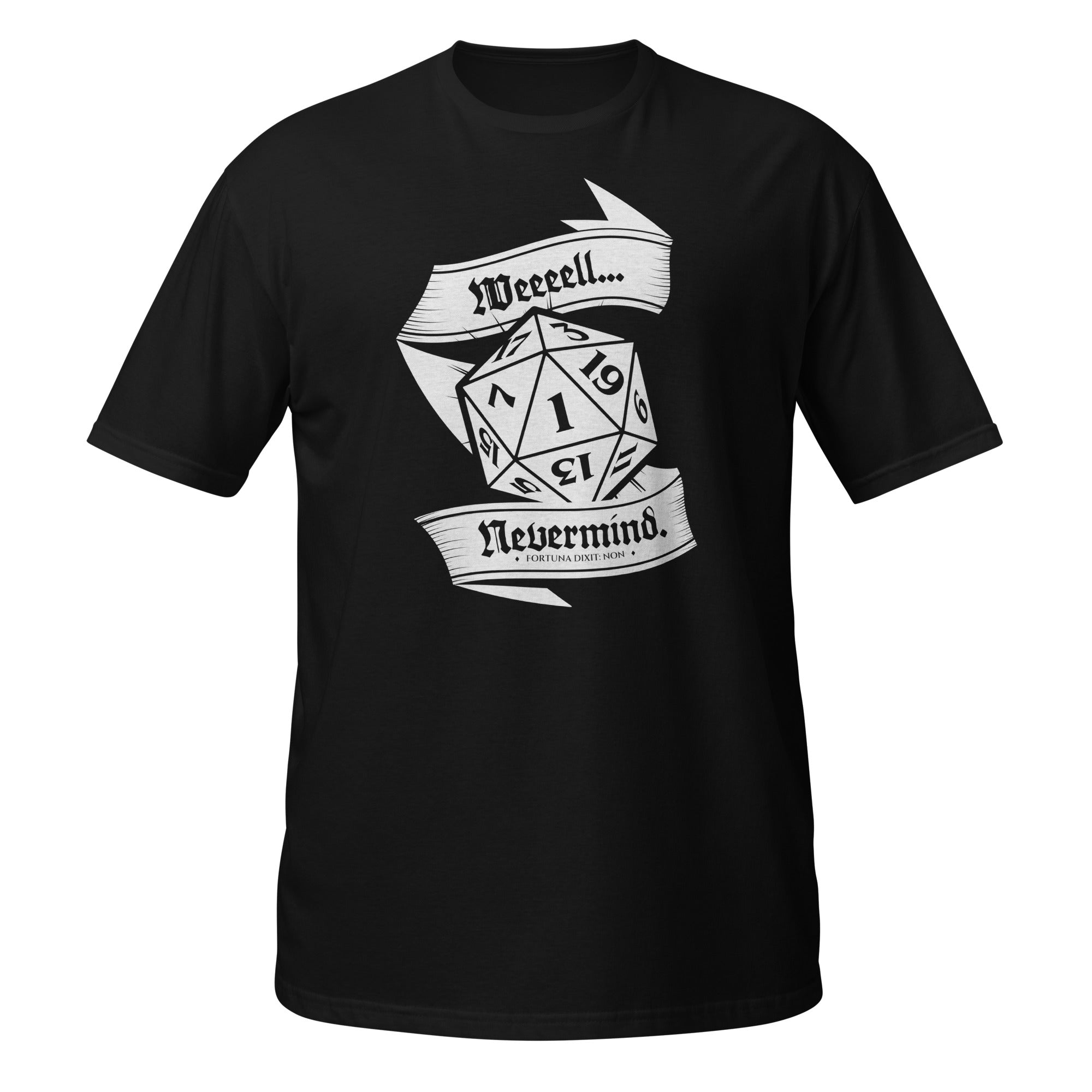 A black short-sleeve crewneck t-shirt featuring a white graphic print of a 20-sided die with the text 'Weeeell... Nevermind.'