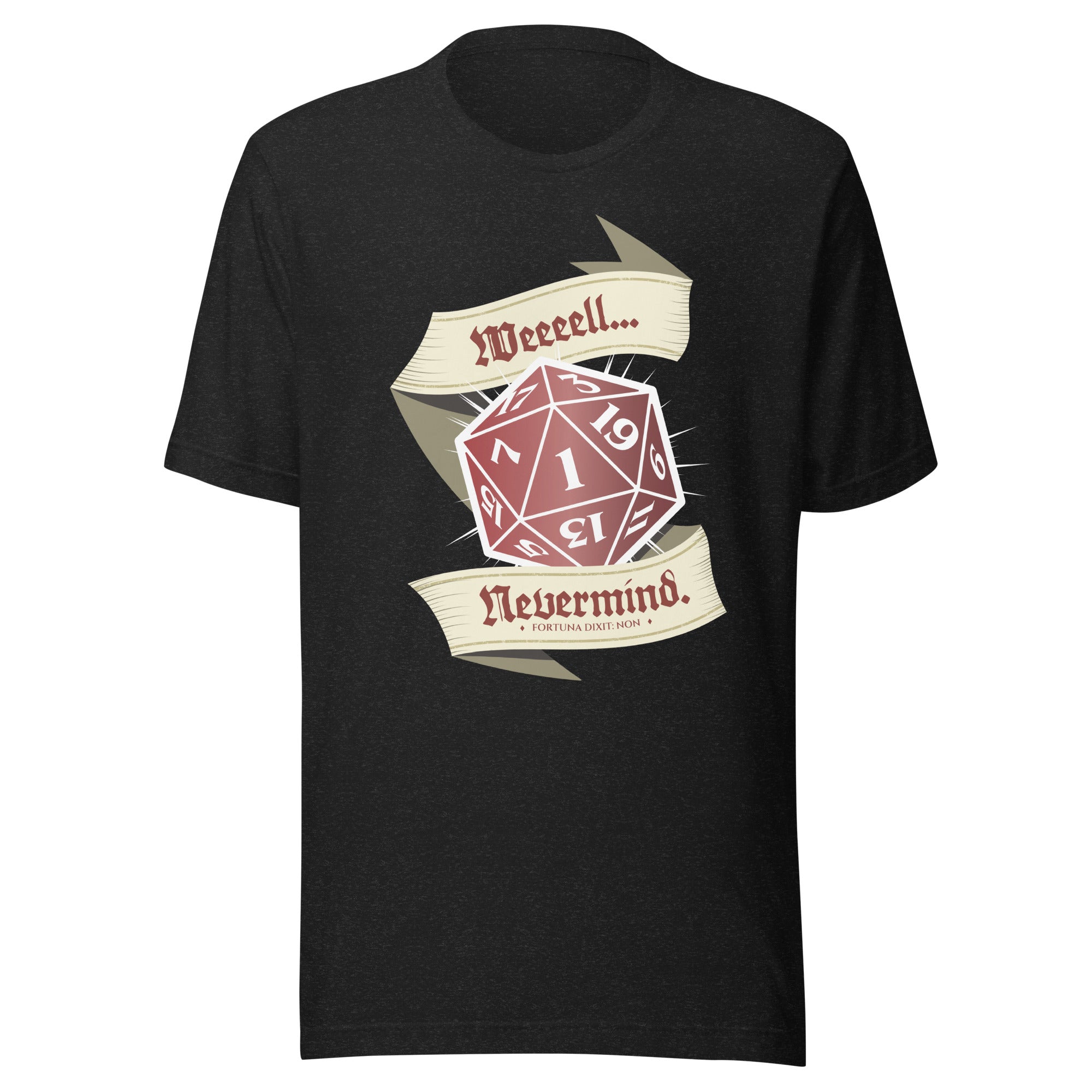 A black short-sleeve crewneck t-shirt featuring a graphic of a red 20-sided die on cream banners with the text 'Weeeell... Nevermind'